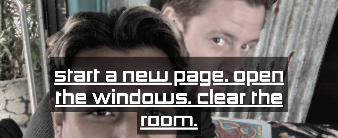 Start a New Page. Open the Windows. Clear the Room.